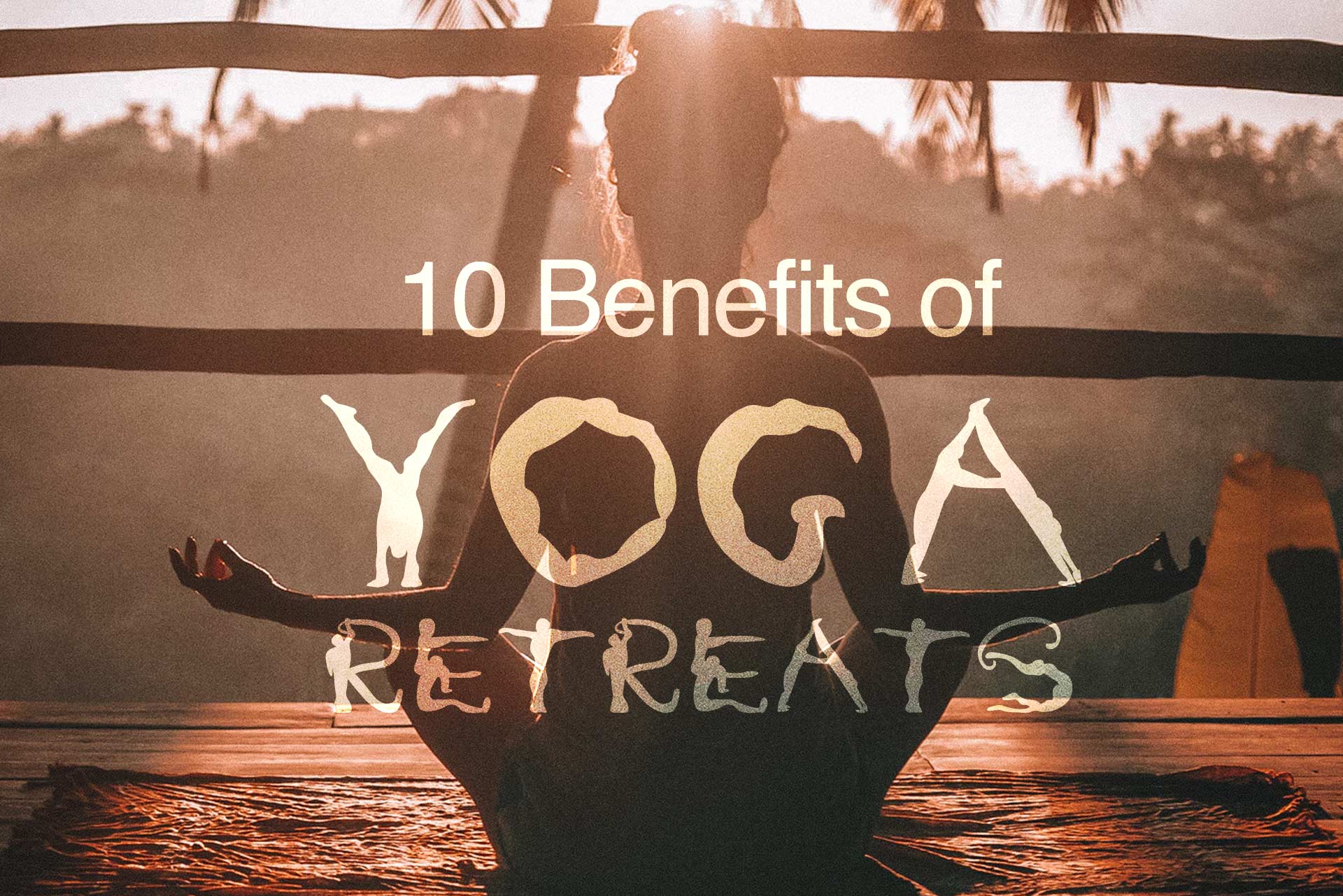 10 benefits of a Yoga Retreat you didn’t know about